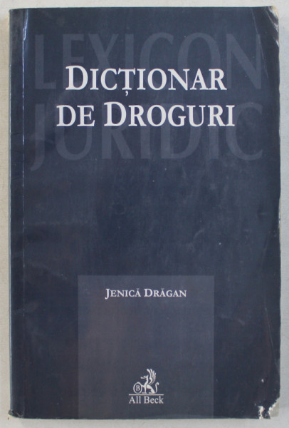 DICTIONAR DE DROGURI , LEXICON JURIDIC de JENICA DRAGAN , 2005