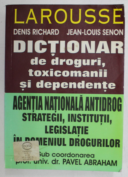 DICTIONAR DE DROGURI , TOXICOMANII SI DEPENDENTE , STRATEGII , INSTITUTII , LEGISLATIE IN DOMENIUL DROGURILOR de DENIS RICHARD... JEAN - LOUIS SENON , 2007 *COPERTA UZATA