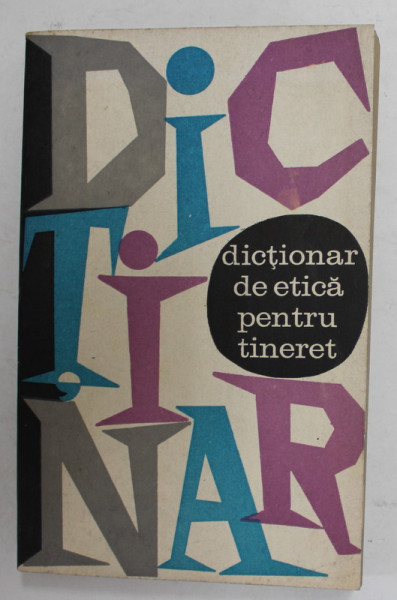 DICTIONAR DE ETICA PENTRU TINERET de ALEXANDRU BADULESCU ...CATALIN ZAMFIR , 1969
