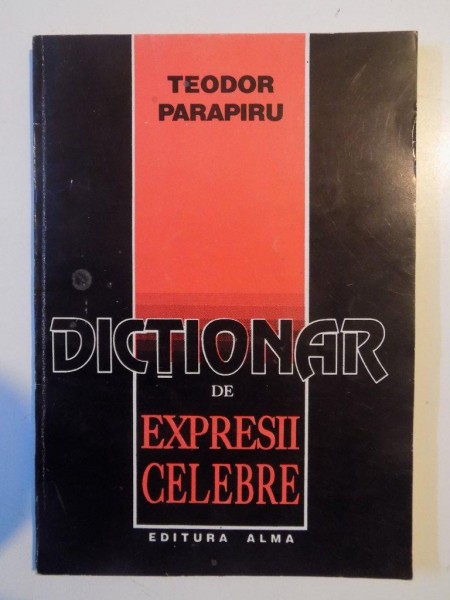 DICTIONAR DE EXPRESII CELEBRE de TEODOR PARAPIRU 1994