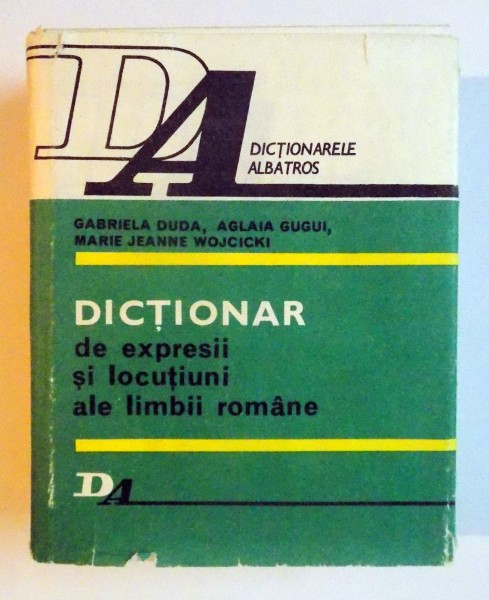 DICTIONAR DE EXPRESII SI LOCUTIUNI ALE LIMBII ROMANE de GABRIELA DUDA...MARIE JEANNE WOJCICKI , 1985