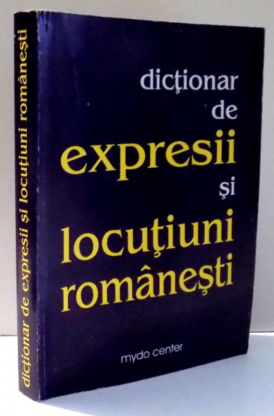DICTIONAR DE EXPRESII SI LOCUTIUNI ROMANESTI de ALEXANDRU DOBRESCU , 1997