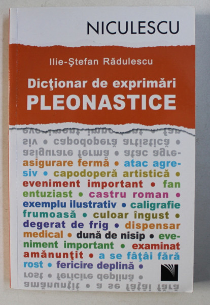 DICTIONAR DE EXPRIMARI PLEONASTICE de ILIE - STEFAN RADULESCU , 2013