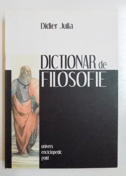 DICTIONAR DE FILOSOFIE de DIDIER JULIA , EDITIA A II A , 2009