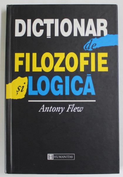 DICTIONAR DE FILOZOFIE SI LOGICA , EDITIA A II - A de ANTONY FLEW , 1999
