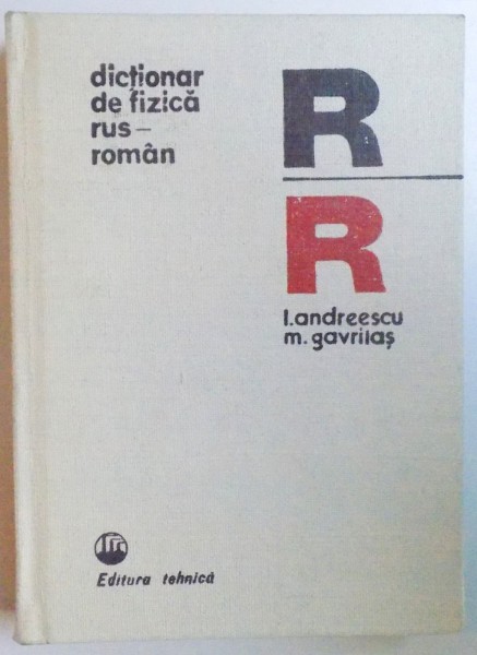 DICTIONAR DE FIZICA RUS - ROMAN de I. ANDREESCU si M. GAVRILAS , 1975 , DEDICATIE