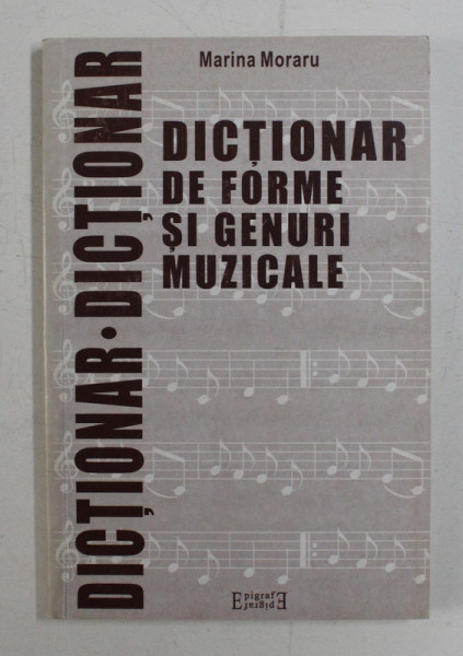 DICTIONAR DE FORME SI GENURI MUZICALE DE MARINA MORARU , 1998 , *DEDICATIE