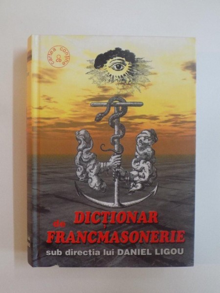 DICTIONAR DE FRANCMASONERIE , SUB REDACTIA LUI DANIEL LIGOU * EDITIE CARTONATA , CONTINE CD