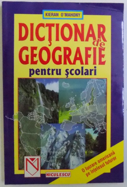 DICTIONAR DE GEOGRAFIE PENTRU SCOLARI de KIERAN O ' MAHONY , 1999