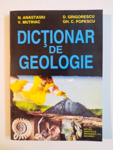 DICTIONAR DE GEOLOGIE de N. ANASTASIU , V. MUTIHAC , D. GRIGORESCU , GH. C. POPESCU , 1998