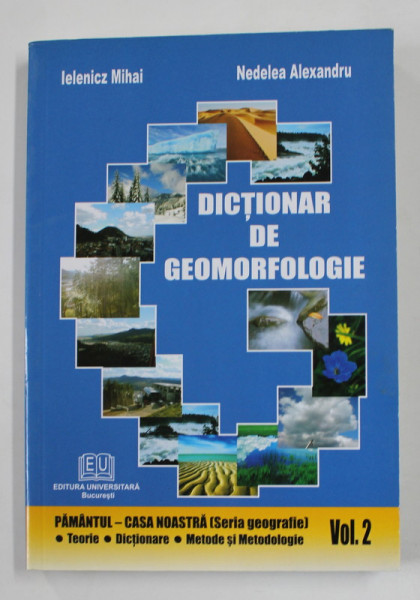 DICTIONAR DE GEOMORFOLOGIE de IELENICZ MIHAI si NEDELEA ALEXANDRU , 2009