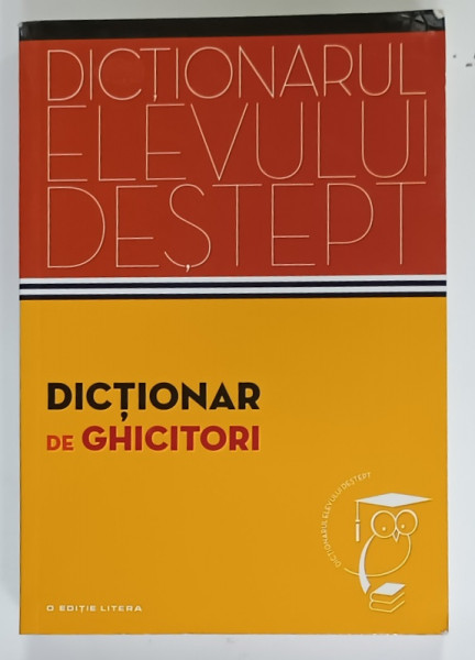 DICTIONAR DE GHICITORI , SERIA ' DICTIONARUL ELEVULUI DESTEPT '  de TUDOR COLAC , 2014