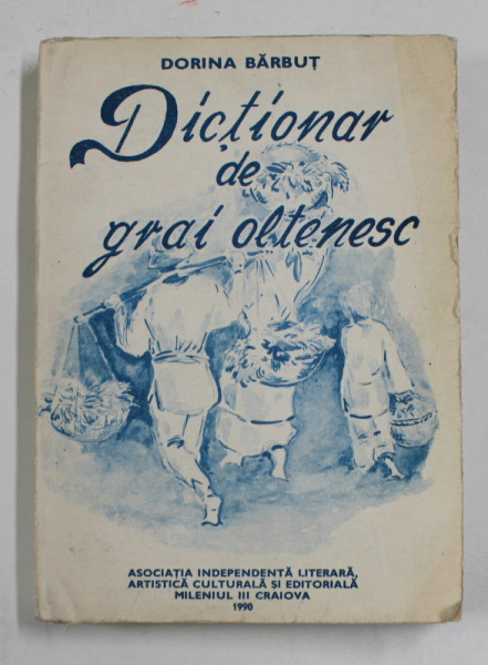 DICTIONAR DE GRAI OLTENESC de DORINA BARBUT , 1990
