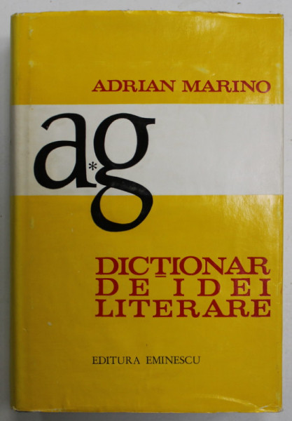 DICTIONAR DE IDEI LITERARE , VOLUMUL I de ADRIAN MARINO , 1973, DEDICATIE *