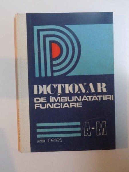 DICTIONAR DE IMBUNATATIRI FUNCIARE de BOERU SPIRIDON , MIHNEA IULIAN , STANCIU IONEL , 1987