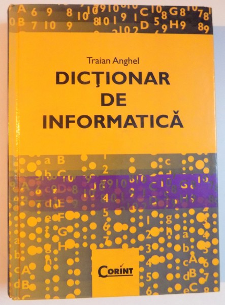 DICTIONAR DE INFORMATICA de TRAIAN ANGHEL , 2010