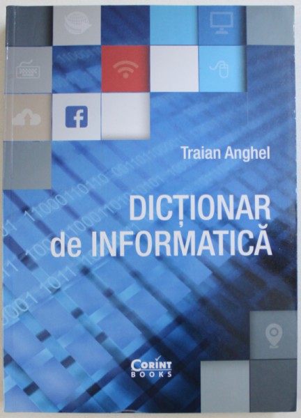 DICTIONAR DE INFORMATICA de TRAIAN ANGHEL , 2017