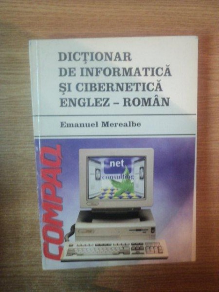 DICTIONAR DE INFORMATICA SI CIBERNETICA ENGLEZ-ROMAN de EMANUEL MEREALBE , 1996