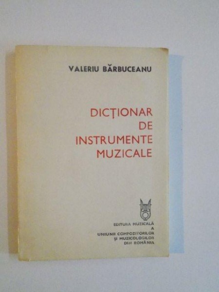DICTIONAR DE INSTRUMENTE MUZICALE de VALERIU BARBUCEANU , 1992
