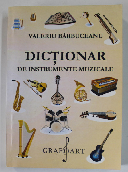 DICTIONAR DE INSTRUMENTE MUZICALE de VALERIU BARBUCEANU , 2014