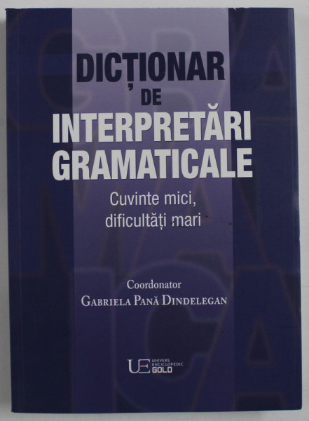 DICTIONAR DE INTERPRETARI GRAMATICALE , COORDONATOR GABRIELA PANA DINDELEGAN , 2020