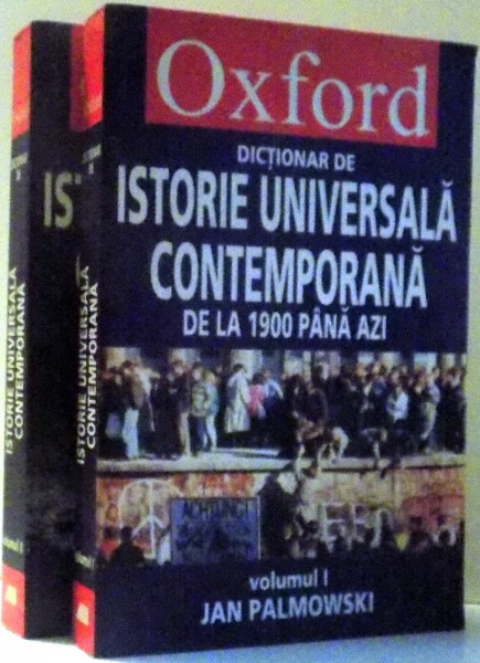 DICTIONAR DE ISTORIE UNIVERSALA CONTEMPORANA DE LA 1900 PANA AZI de JAN PALMOWSKI, VOL I-II , 2005