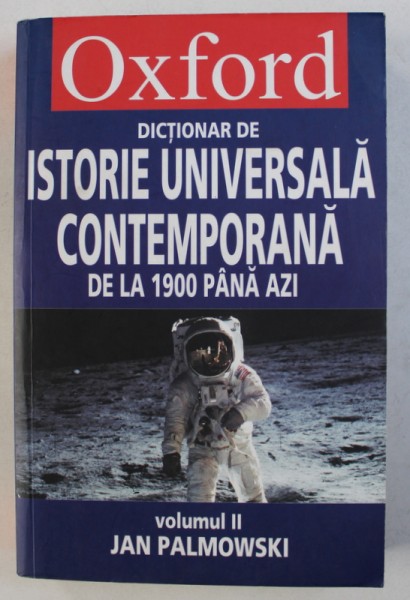 DICTIONAR DE ISTORIE UNIVERSALA CONTEMPORANA DE LA 1900 PANA AZI , VOL. II : K - Z de JAN PALMOWSKI , 2007