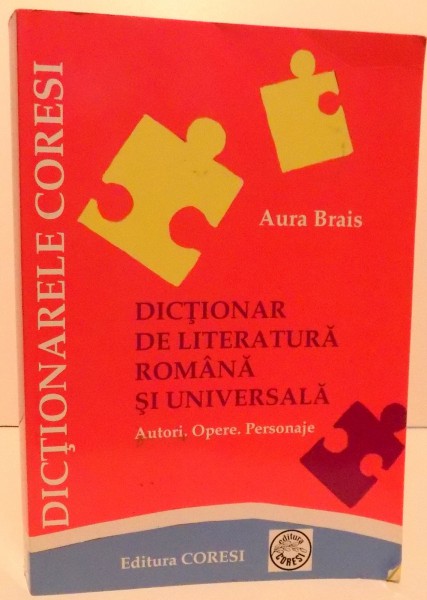 DICTIONAR DE LITERATURA ROMANA SI UNIVERSALA , de AURA BRAIS , 2009
