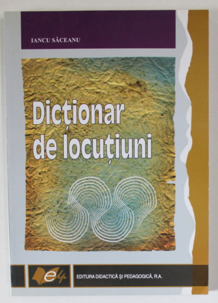 DICTIONAR DE LOCUTIUNI de IANCU SACEANU , 2010