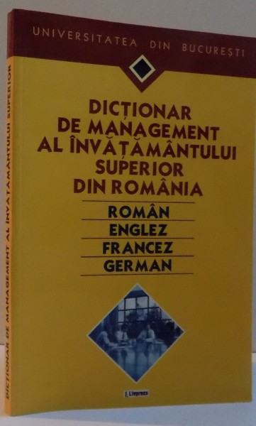 DICTIONAR DE MANAGEMENT AL INVATAMANTULUI SUPERIOR DIN ROMANIA , ROMAN, ENGLEZ , FRANCEZ, GERMAN , 2001