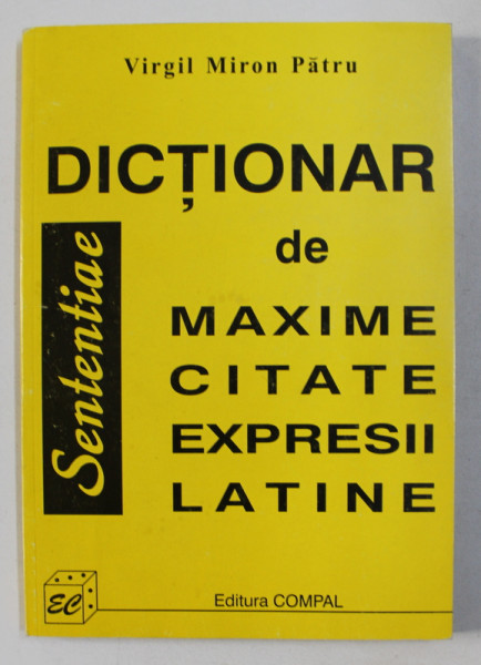 DICTIONAR DE MAXIME, CITATE , EXPRESII LATINE de VIRGIL MIRON PATRU , 1999