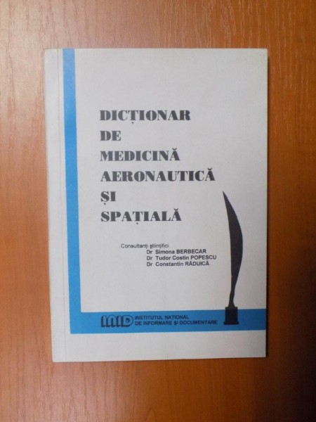 DICTIONAR DE MEDICINA AERONAUTICA SI SPATIALA de SIMONA BERBECAR , TUDOR COSTIN POPESCU , CONSTANTIN RADUICA , Bucuresti 1995 , prezinta usoare insemnari cu pixul pe coperta fata