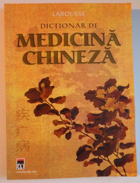 DICTIONAR DE MEDICINA CHINEZA LAROUSSE   de HIRIA OTTINO 2004