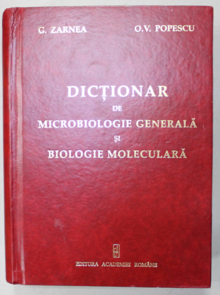 DICTIONAR DE MICROBIOLOGIE GENERALA SI BIOLOGIE MOLECULARA de G. ZARNEA si O.V. POPESCU , 2011 , DEDICATIE *