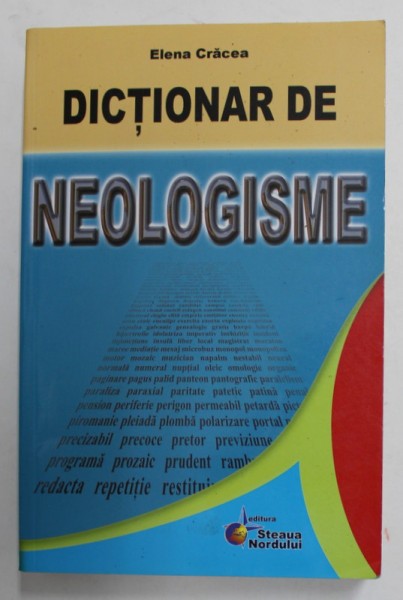 DICTIONAR DE NEOLOGISME de ELENA CRACEA  ( DOINITA MIREA ) , 2012