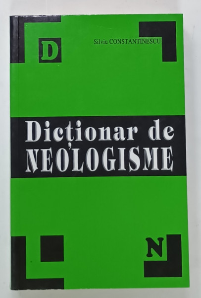 DICTIONAR DE NEOLOGISME de SILVIA CONSTANTINESCU , PENTRU UZ SCOLAR , ANII '90