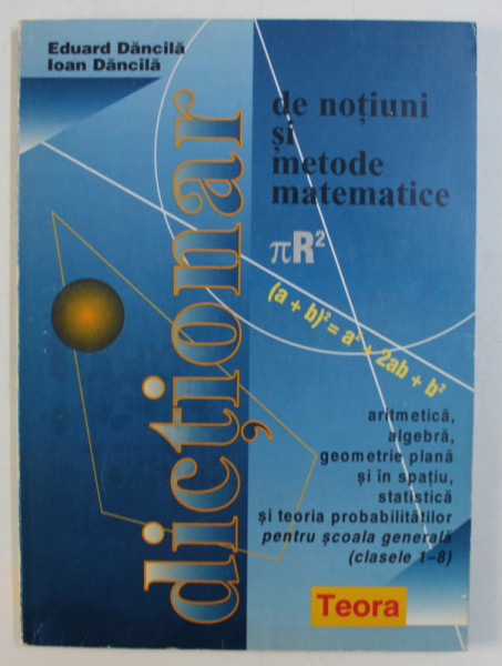 DICTIONAR DE NOTIUNI SI METODE SI MATEMATICE de EDUARD DANCILA si IOAN DANCILA , 1997