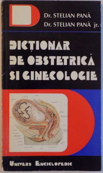 DICTIONAR DE OBSTETRICA SI GINECOLOGIE de STELIAN PANA, STELIAN PANA JR., 1995