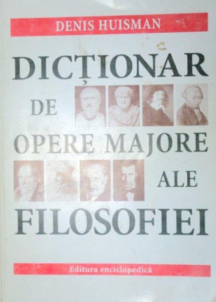 DICTIONAR DE OPERE MAJORE ALE FILOSOFIEI de DENIS HUISMAN 2001