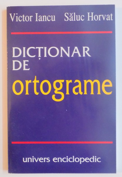 DICTIONAR DE ORTOGRAME de VICTOR IANCU,SALUC HORVAT , 2001