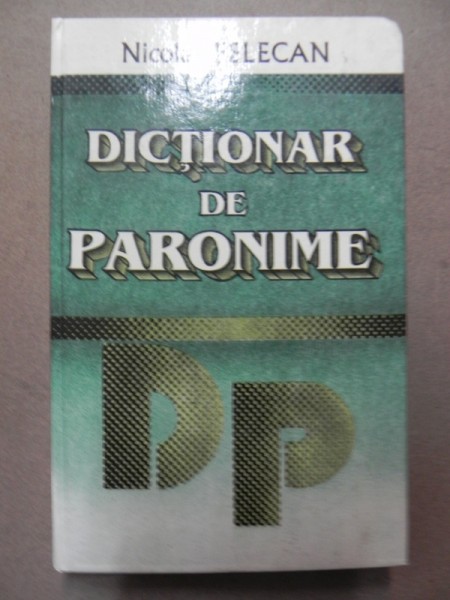 DICTIONAR DE PARONIME-NICOLAE FELECAN  BUCURESTI 1996