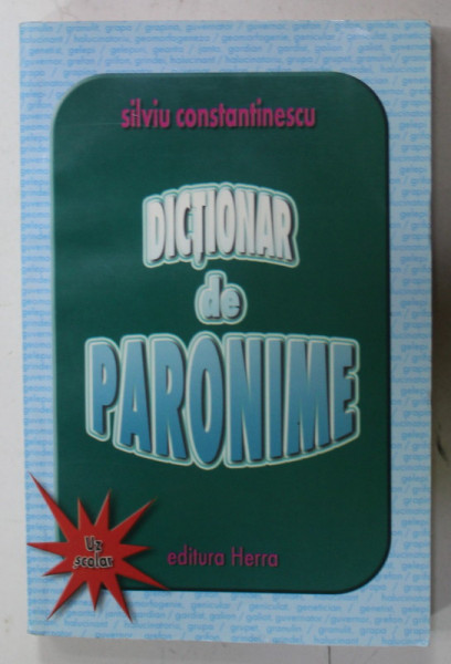 DICTIONAR DE PARONIME UZUALE  de SILVIU CONSTANTINESCU , UZ SCOLAR , ANII ' 2000