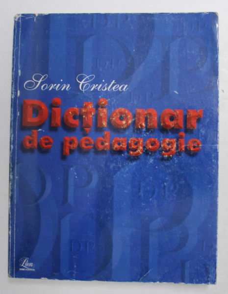 DICTIONAR DE PEDAGOGIE de SORIN CRISTEA , 2002