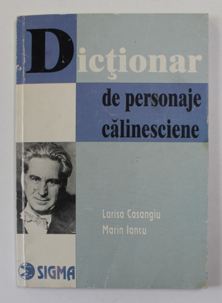 DICTIONAR DE PERSONAJE CALINESCIENE de LARISA CASANGIU si MARIN IANCU , 2001 , PREZINTA HALOURI DE APA *