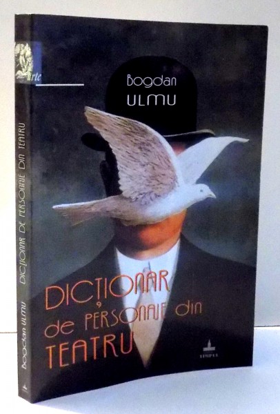 DICTIONAR DE PERSONAJE DIN TEATRU de BOGDAN ULMU , 2002