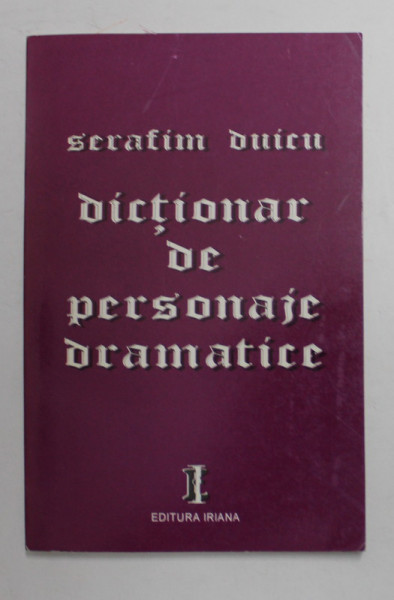 DICTIONAR DE PERSONAJE DRAMATICE de SERAFIM DUICU , 1994