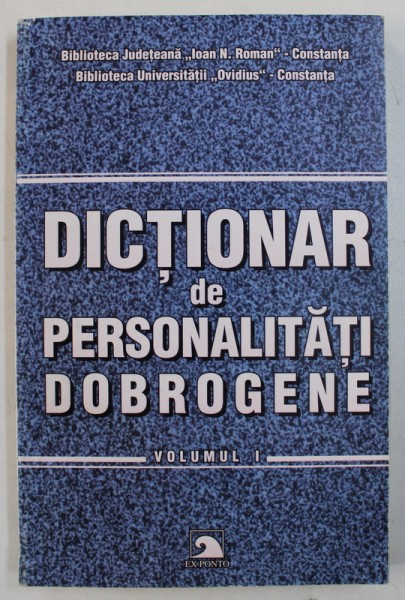 DICTIONAR DE PERSONALITATI DOBROGENE , VOLUMUL I  de CONSTANTA CALINESCU ...VANGHELE CULICEA , 2004