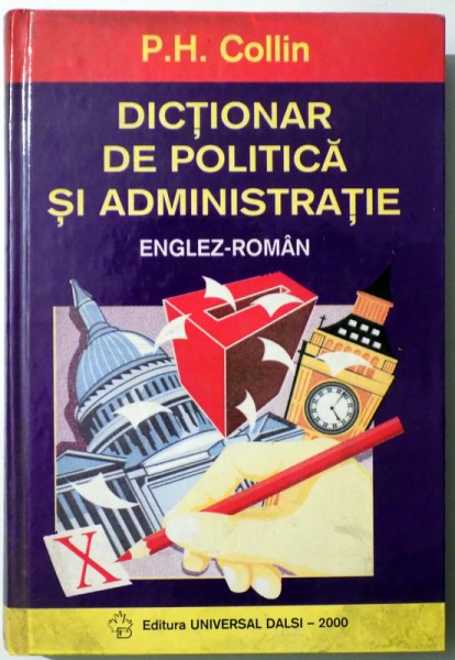 DICTIONAR DE POLITICA SI ADMINISTRATIE, ENGLEZ-ROMAN de P. H. COLLIN , 2000