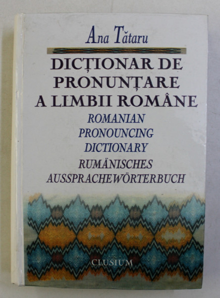 DICTIONAR DE PRONUNTARE A LIMBII ROMANE de ANA TATARU , 1999 , DEDICATIE*