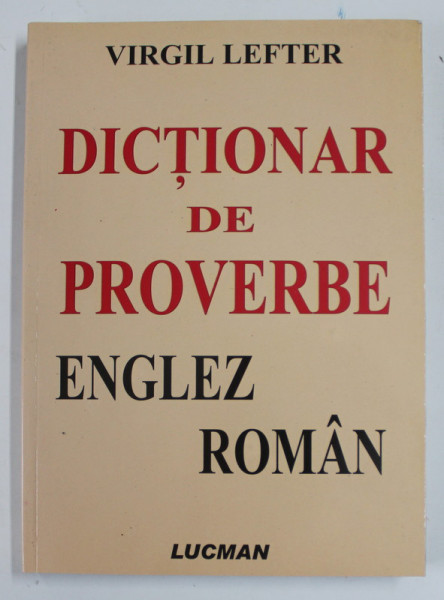 DICTIONAR DE PROVERBE ENGLEZ - ROMAN de VIRGIL LEFTER , 2006 , DEDICATIE *